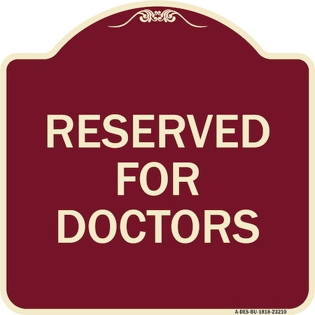 Signmission Designer Series Reserved for Doctors, Burgundy Heavy-Gauge Aluminum Sign, 18" x 18", BU-1818-23210 A-DES-BU-1818-23210